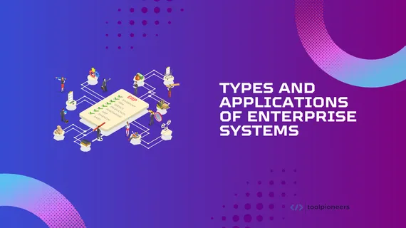 Types and Applications of Enterprise Systems