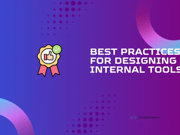Best Practices for Designing Internal Tools in 2025