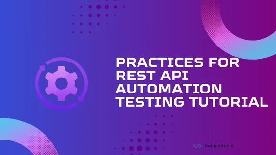 Practices for Rest API Automation Testing Tutorial