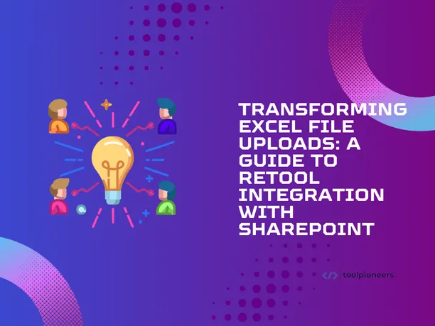 Transforming Excel File Uploads: A Guide to Retool Integration with SharePoint