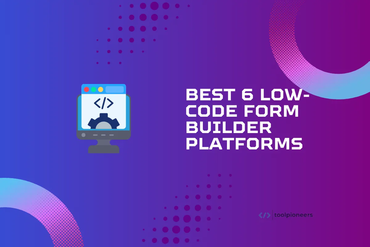 Best 6 Low-Code Form Builder Platforms