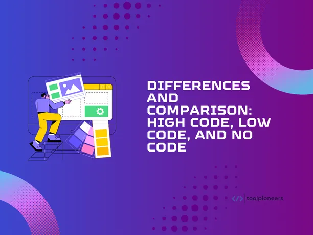 Differences and Comparison: High Code, Low Code, and No Code