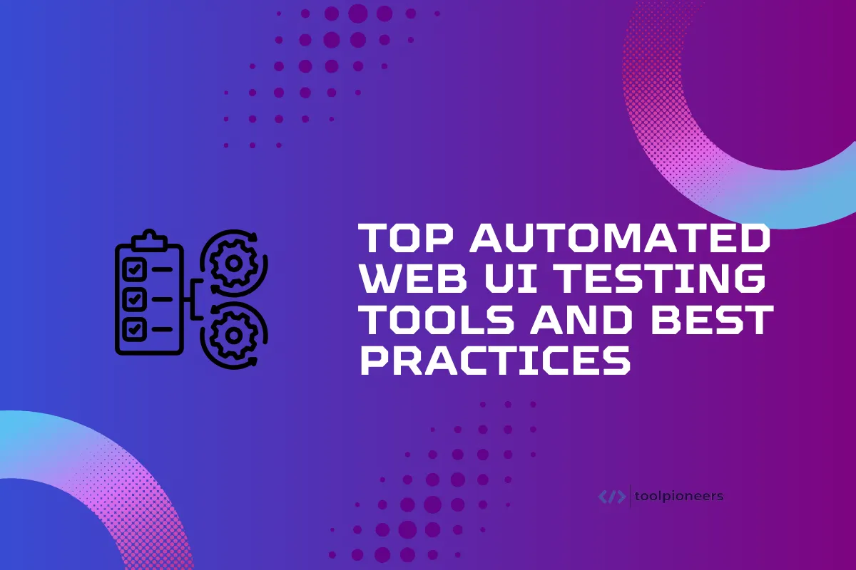 Top Automated Web UI Testing Tools and Best Practices