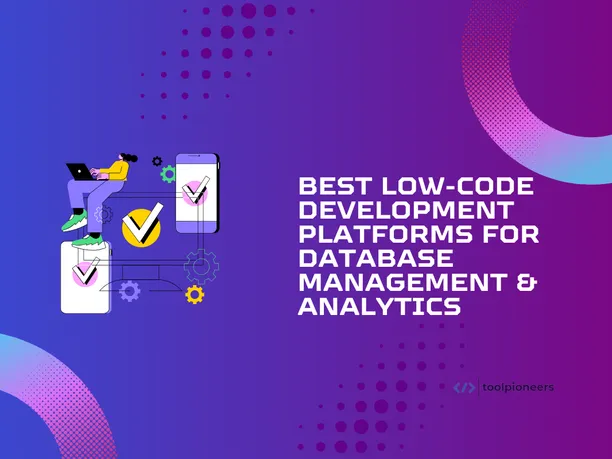 Best Low-Code Development Platforms for Database Management & Analytics