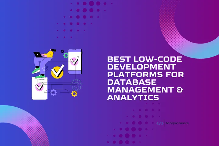 Best Low-Code Development Platforms for Database Management & Analytics