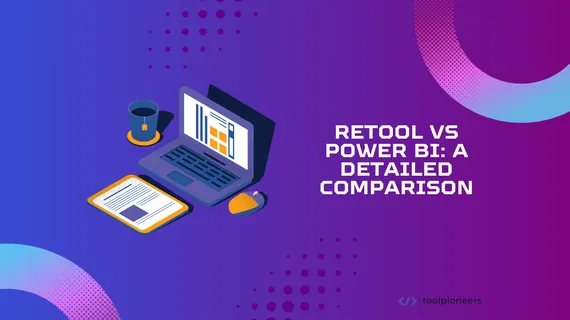 Retool vs Power BI: A Detailed Comparison