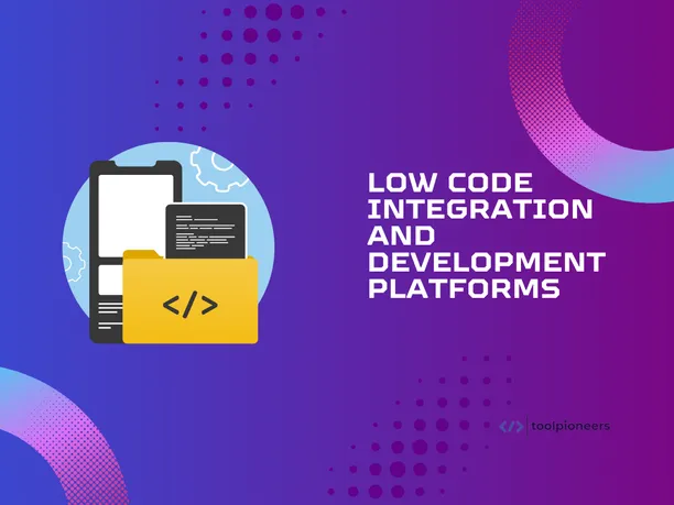 Low Code Integration and Development Platforms