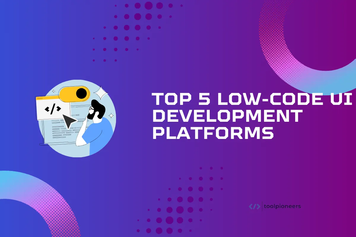 Top 5 Low-Code UI Development Platforms