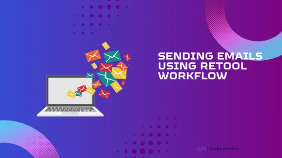 Sending Emails Using Retool Workflow