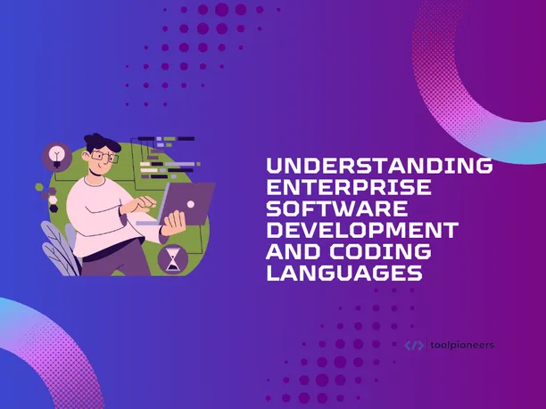 Understanding Enterprise Software Development and Coding Languages