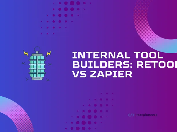 Internal Tool Builders: Retool vs Zapier