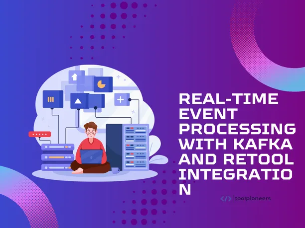 Real-Time Event Processing with Kafka and Retool Integration