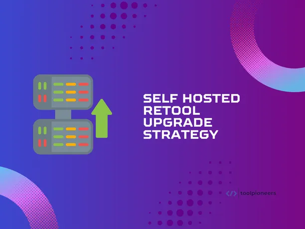 Self Hosted Retool Upgrade Strategy
