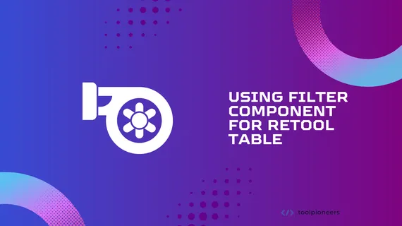 Using Filter Component for Retool Table