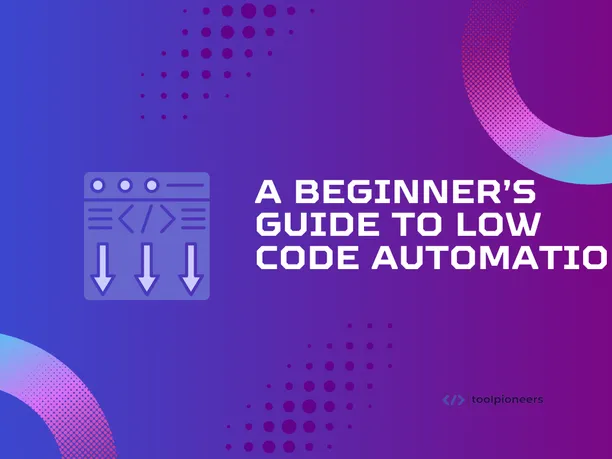 A Beginner’s Guide to Low Code Automation