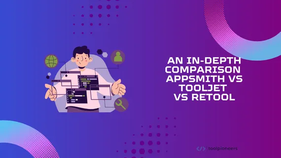 An In-Depth Comparison: Appsmith vs ToolJet vs Retool