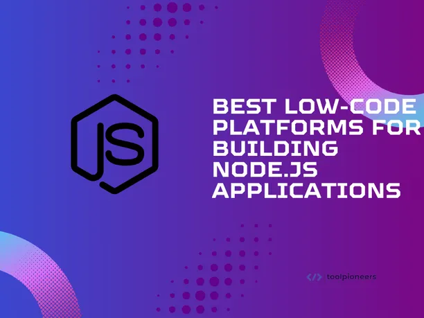 Best Low-Code Platforms for Building Node.js Applications