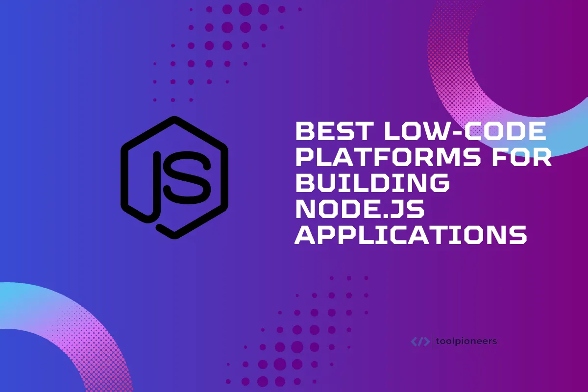 Best Low-Code Platforms for Building Node.js Applications