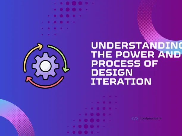 Understanding the Power and Process of Design Iteration