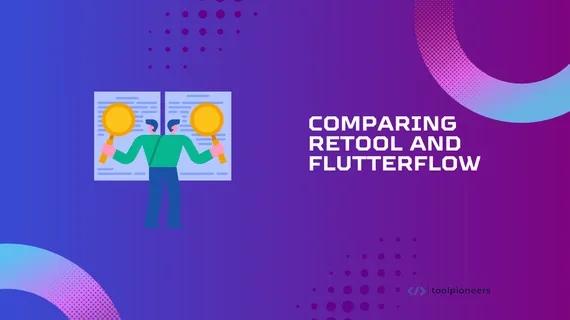 Comparing Retool vs FlutterFlow