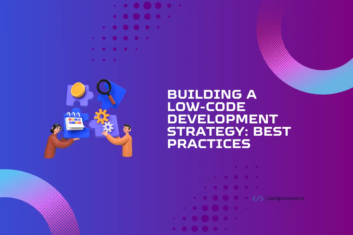 Building a Low-Code Development Strategy: Best Practices
