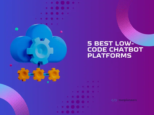 5 best Low-Code Chatbot Platforms in 2025
