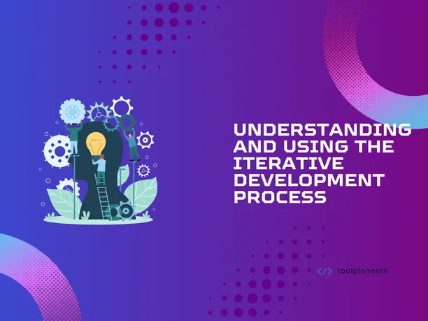 Understanding and Using the Iterative Development Process