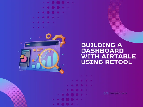 Building a Dashboard with Airtable Using Retool