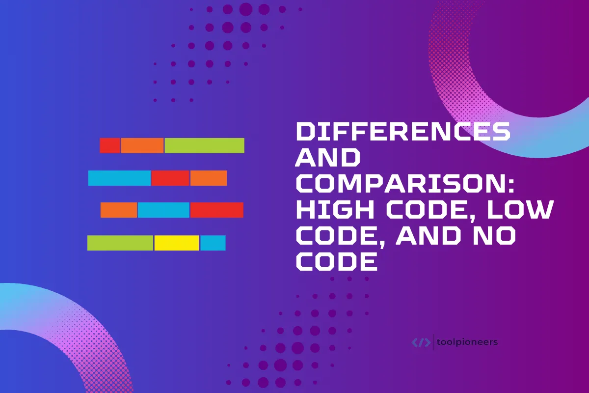 Differences and Comparison: High Code, Low  Code, and No Code
